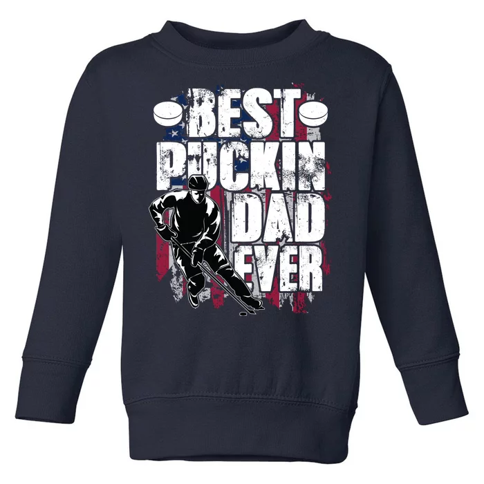 Cool Best Puckin Dad Ever Hockey Dad Toddler Sweatshirt