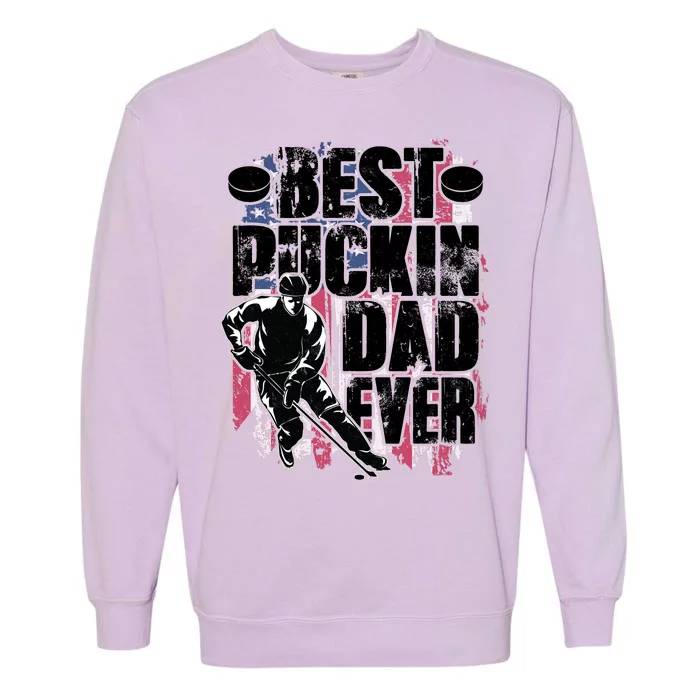 Cool Best Puckin Dad Ever Hockey Dad Garment-Dyed Sweatshirt