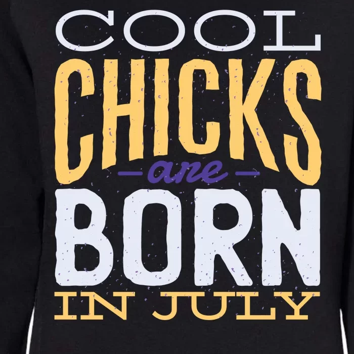 Cool Chicks Are Born In July Womens California Wash Sweatshirt