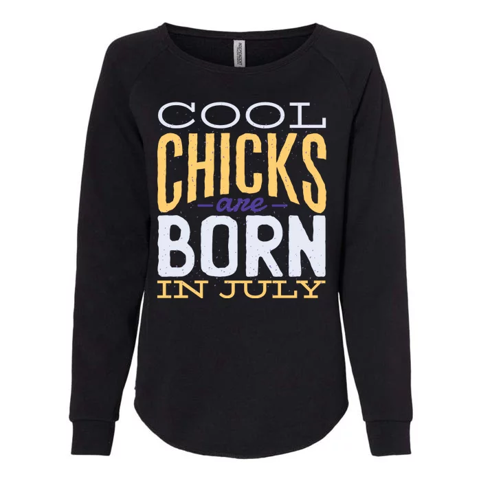 Cool Chicks Are Born In July Womens California Wash Sweatshirt