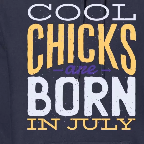 Cool Chicks Are Born In July Premium Hoodie