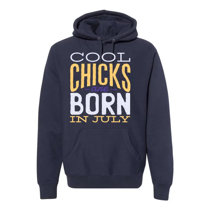 Cool Chicks Are Born In July Premium Hoodie