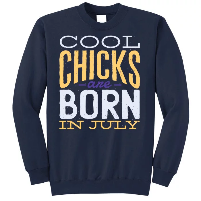 Cool Chicks Are Born In July Tall Sweatshirt