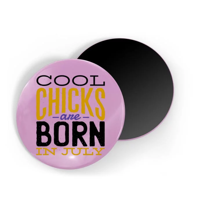 Cool Chicks Are Born In July Magnet