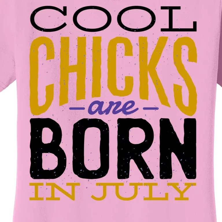 Cool Chicks Are Born In July Women's T-Shirt