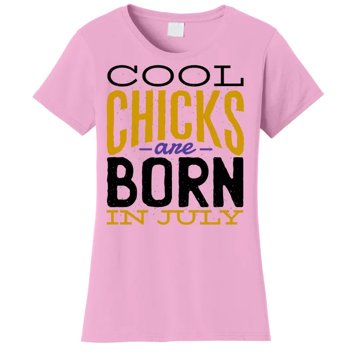 Cool Chicks Are Born In July Women's T-Shirt