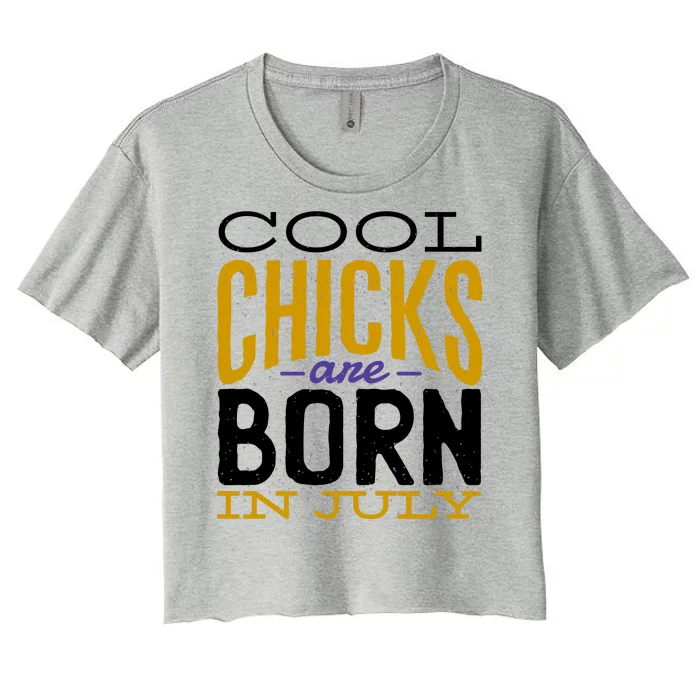 Cool Chicks Are Born In July Women's Crop Top Tee