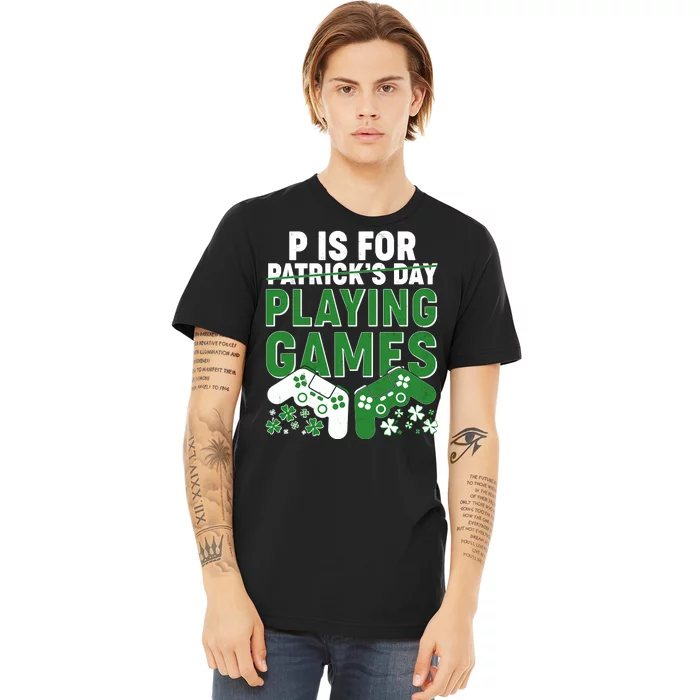 Cool St Patrick's Day P Is For Playing Games Premium T-Shirt