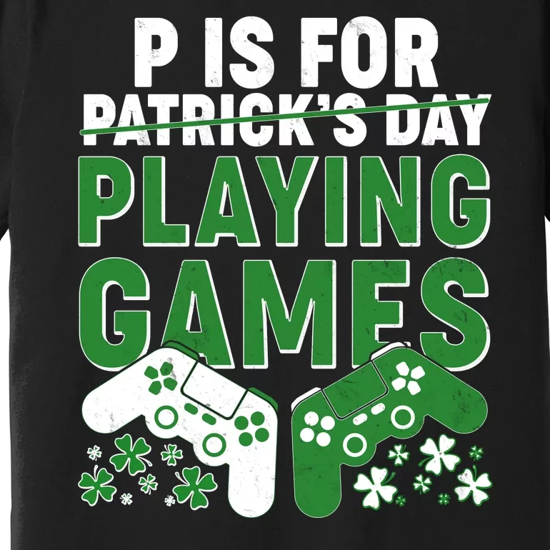 Cool St Patrick's Day P Is For Playing Games Premium T-Shirt