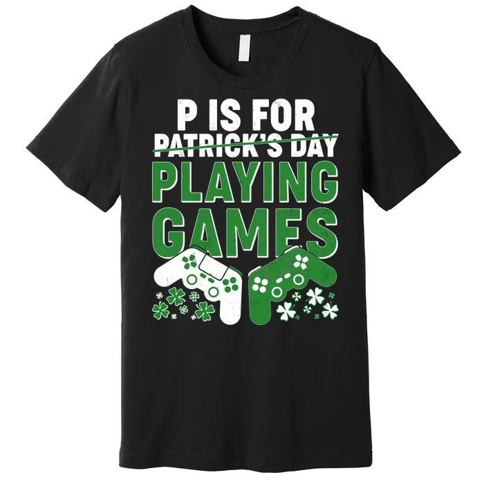 Cool St Patrick's Day P Is For Playing Games Premium T-Shirt