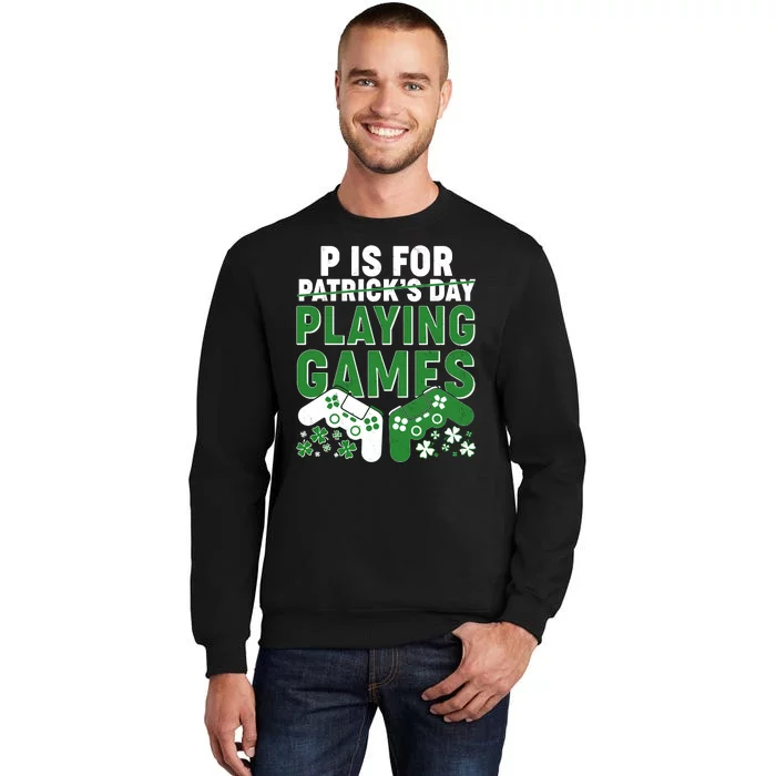 Cool St Patrick's Day P Is For Playing Games Tall Sweatshirt