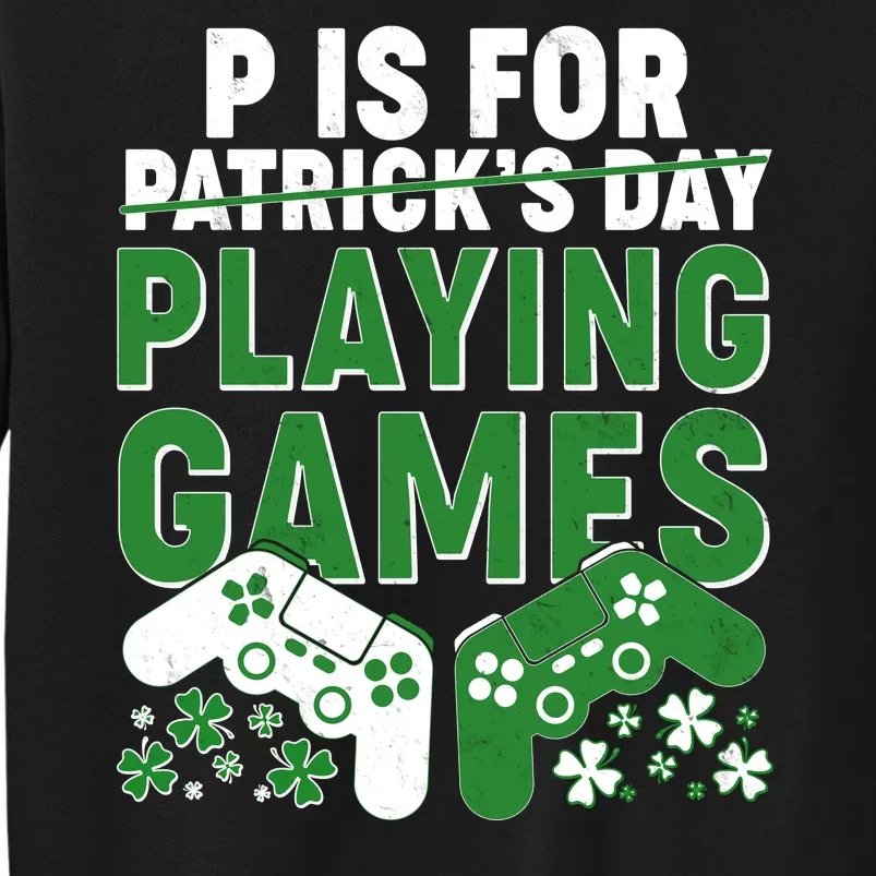 Cool St Patrick's Day P Is For Playing Games Tall Sweatshirt