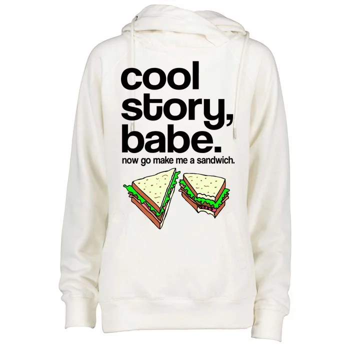 Cool Story Babe Now Make Me a Sandwich Womens Funnel Neck Pullover Hood