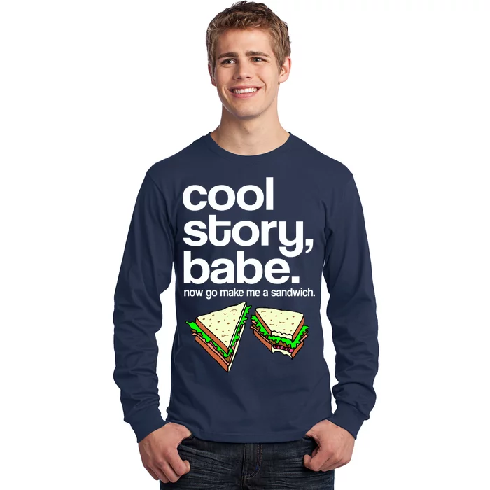 Cool Story Babe Now Make Me a Sandwich Long Sleeve Shirt