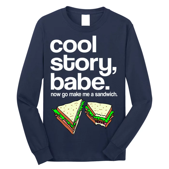 Cool Story Babe Now Make Me a Sandwich Long Sleeve Shirt