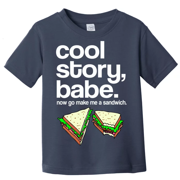 Cool Story Babe Now Make Me a Sandwich Toddler T-Shirt