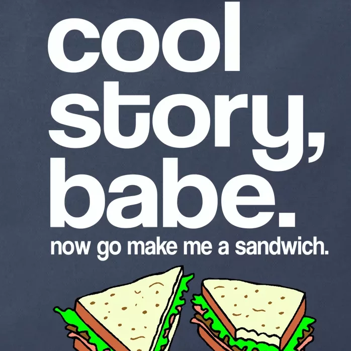 Cool Story Babe Now Make Me a Sandwich Zip Tote Bag