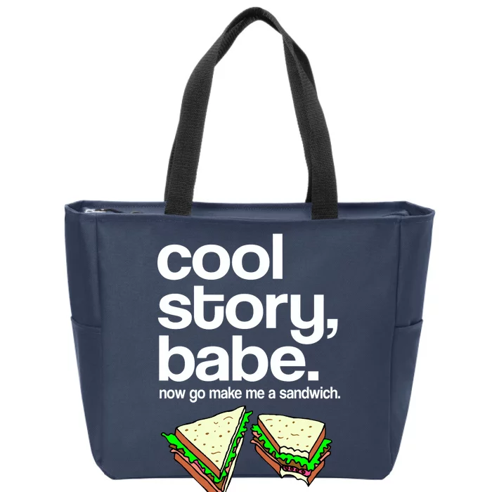 Cool Story Babe Now Make Me a Sandwich Zip Tote Bag