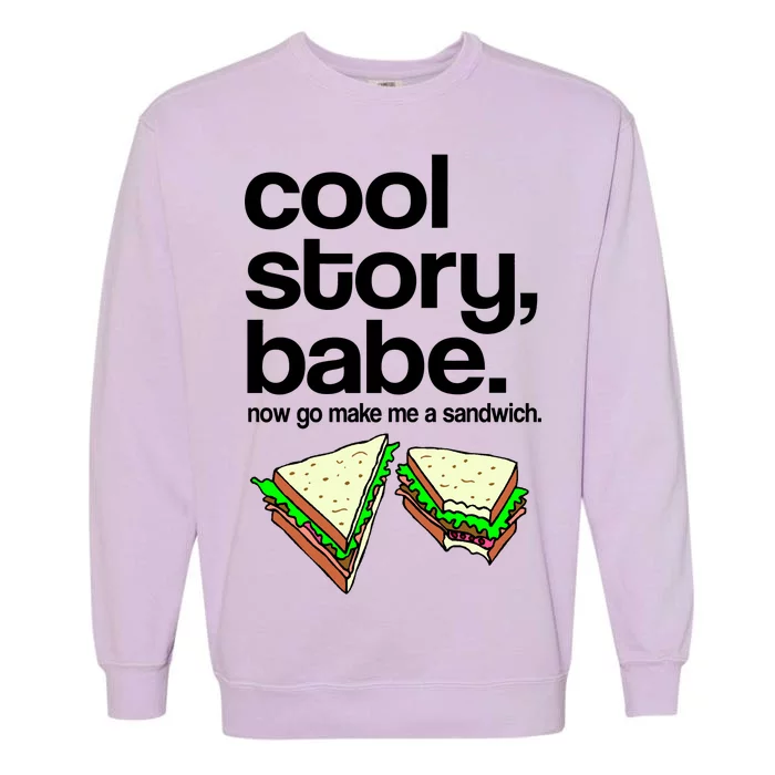 Cool Story Babe Now Make Me a Sandwich Garment-Dyed Sweatshirt