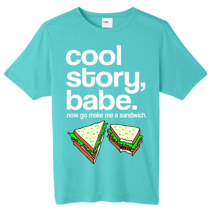 Cool Story Babe Now Make Me a Sandwich ChromaSoft Performance T-Shirt