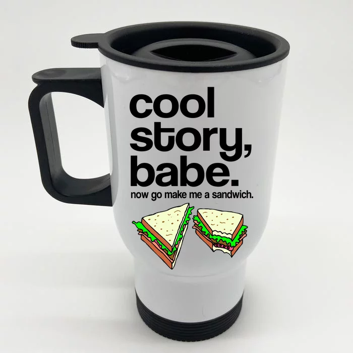 Cool Story Babe Now Make Me a Sandwich Front & Back Stainless Steel Travel Mug