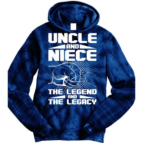 Cool Uncle And Niece The Legend And The Legacy Tie Dye Hoodie