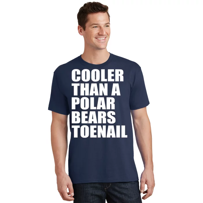 Cooler Than a Polar Bears Toenail T-Shirt