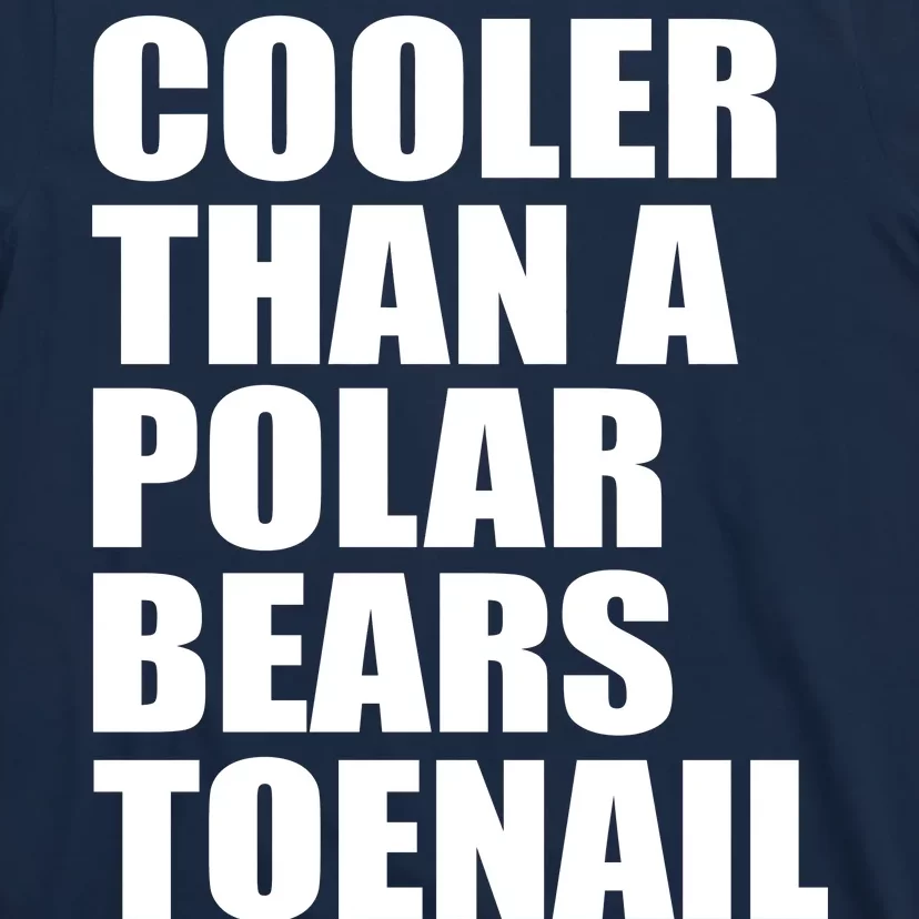 Cooler Than a Polar Bears Toenail T-Shirt