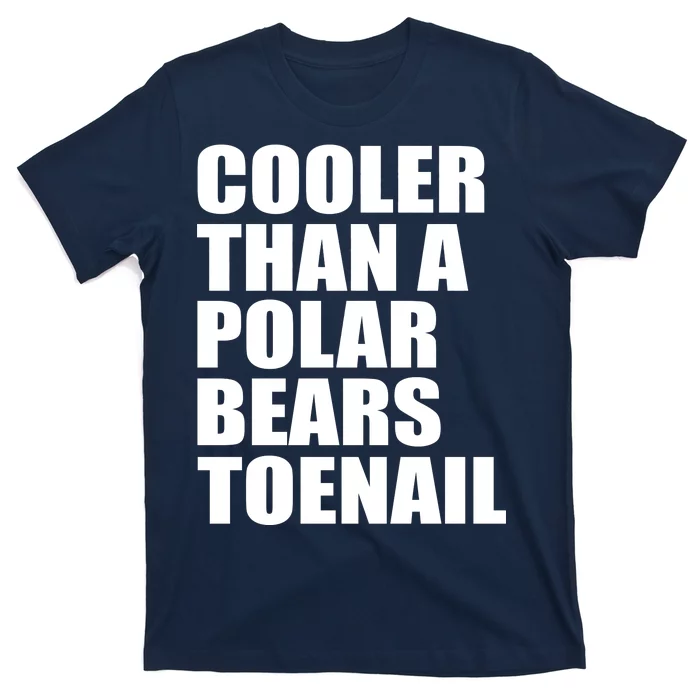 Cooler Than a Polar Bears Toenail T-Shirt