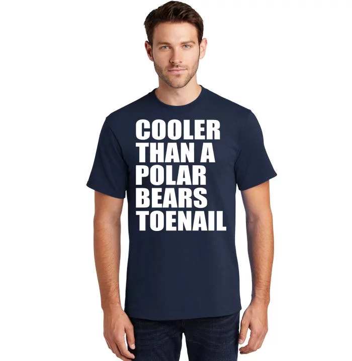 Cooler Than a Polar Bears Toenail Tall T-Shirt