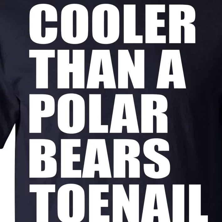 Cooler Than a Polar Bears Toenail Tall T-Shirt