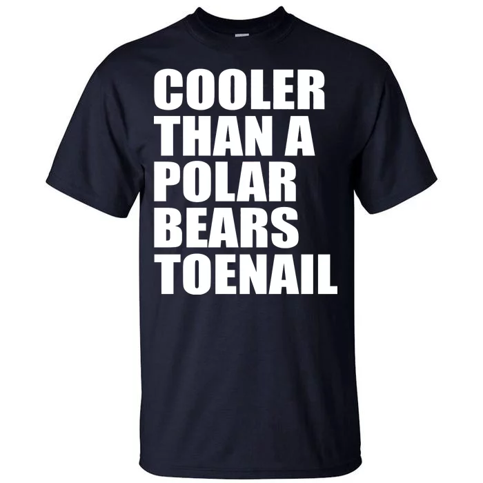 Cooler Than a Polar Bears Toenail Tall T-Shirt