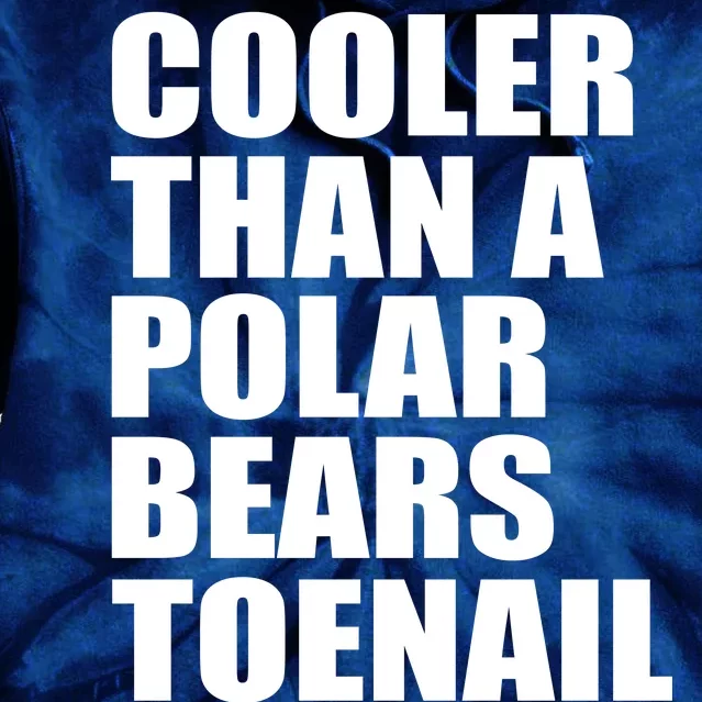 Cooler Than a Polar Bears Toenail Tie Dye Hoodie