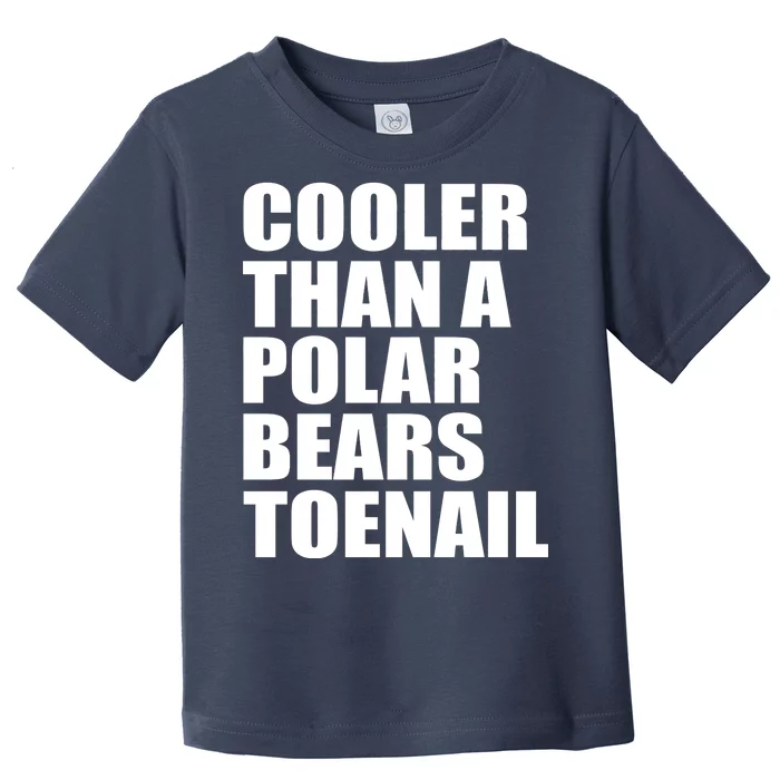 Cooler Than a Polar Bears Toenail Toddler T-Shirt