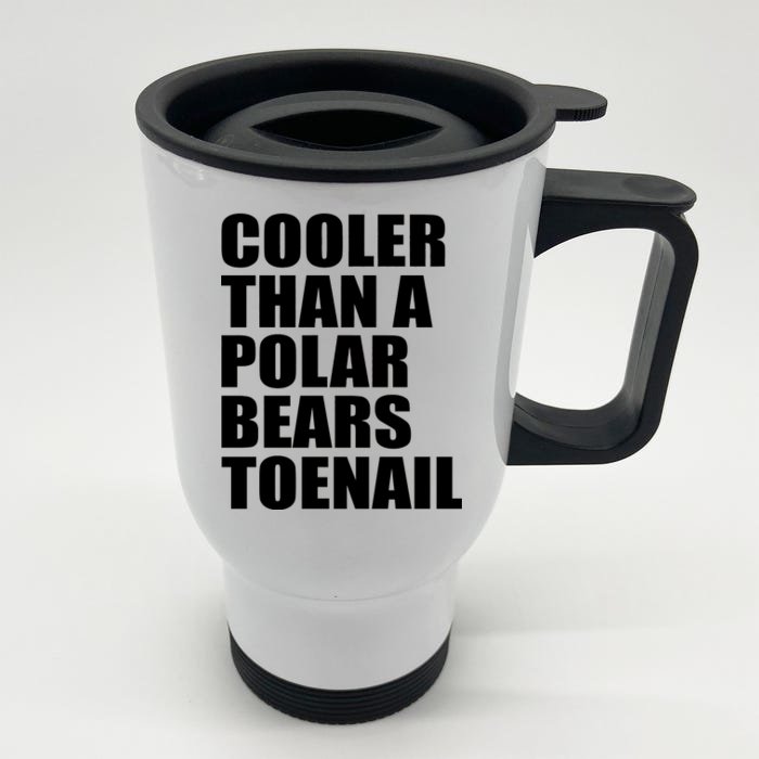 Cooler Than a Polar Bears Toenail Front & Back Stainless Steel Travel Mug