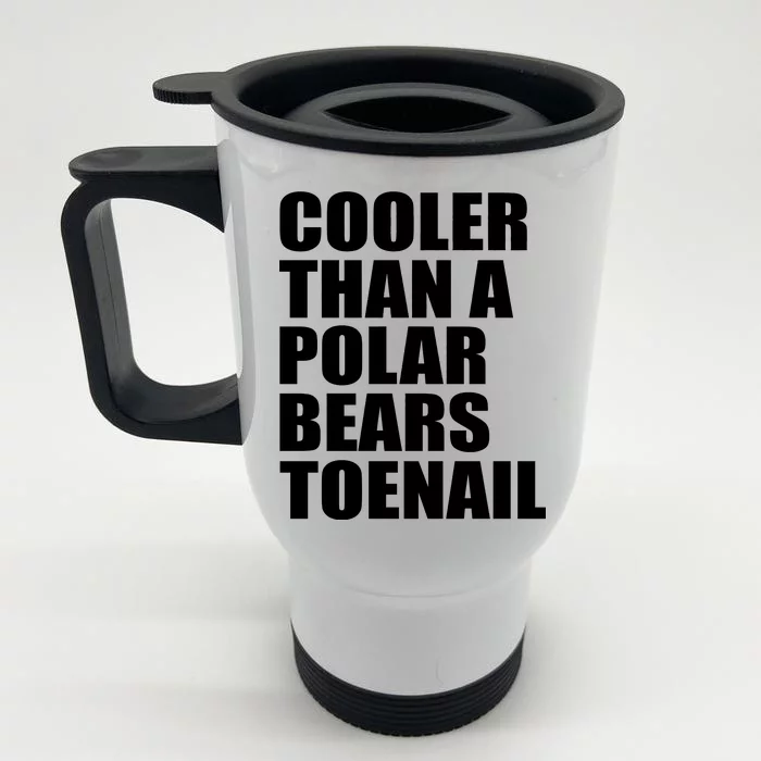 Cooler Than a Polar Bears Toenail Front & Back Stainless Steel Travel Mug