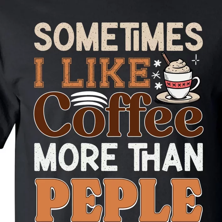 Coffee Over People Quote Tall T-Shirt