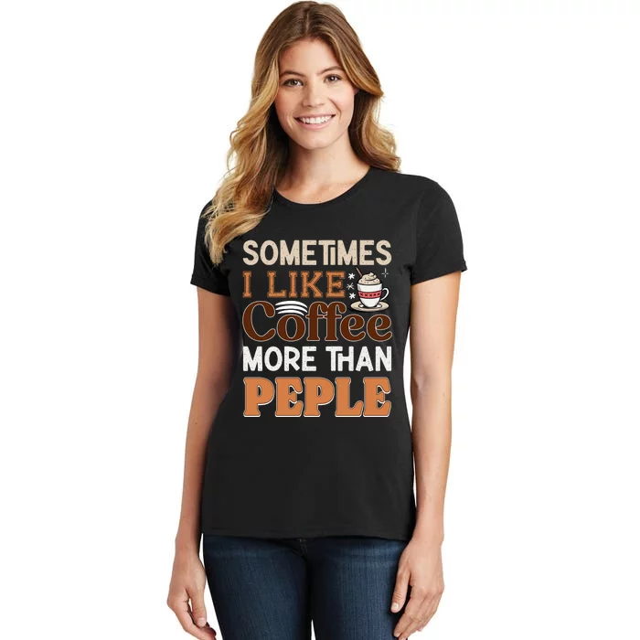 Coffee Over People Quote Women's T-Shirt