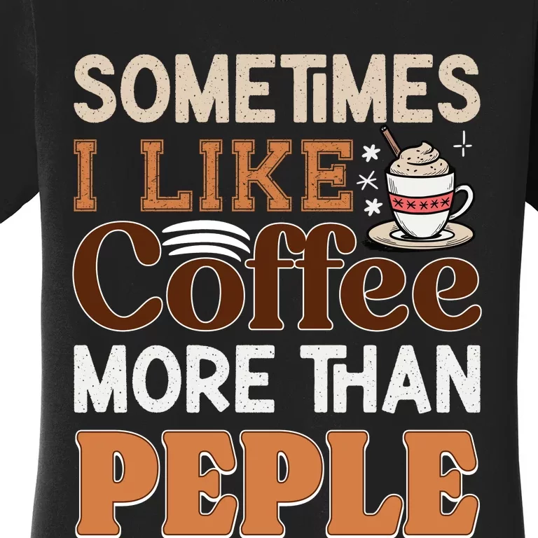 Coffee Over People Quote Women's T-Shirt