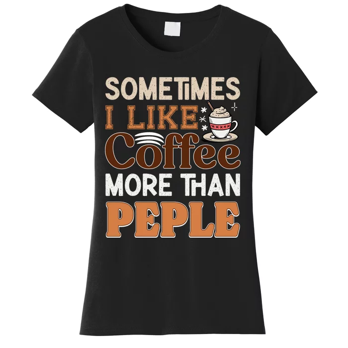 Coffee Over People Quote Women's T-Shirt