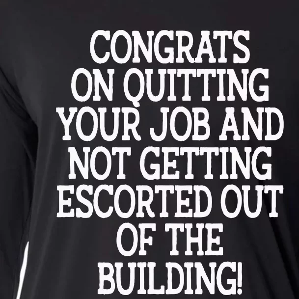 Congrats On Quitting Your Job Coworker Going Away Gift Cooling Performance Long Sleeve Crew