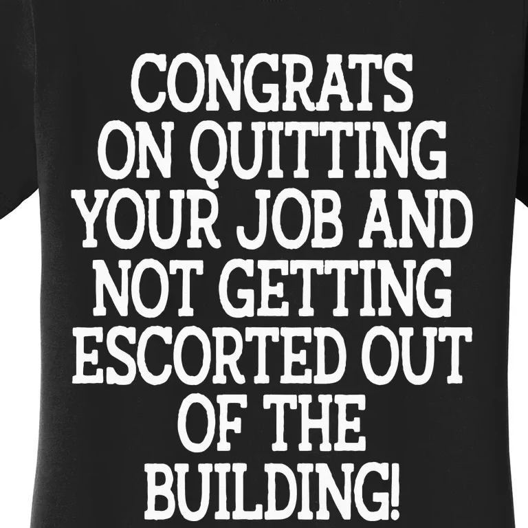 Congrats On Quitting Your Job Coworker Going Away Gift Women's T-Shirt