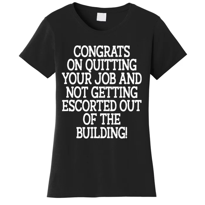 Congrats On Quitting Your Job Coworker Going Away Gift Women's T-Shirt