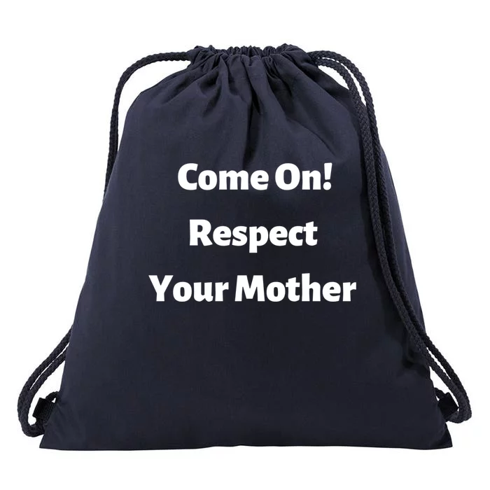 Come On Respect Your Mother Mama Mom Mum Gift Drawstring Bag