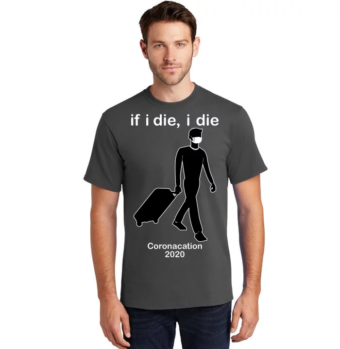 Coronacation If I Die, I Die Social Distancing Tall T-Shirt