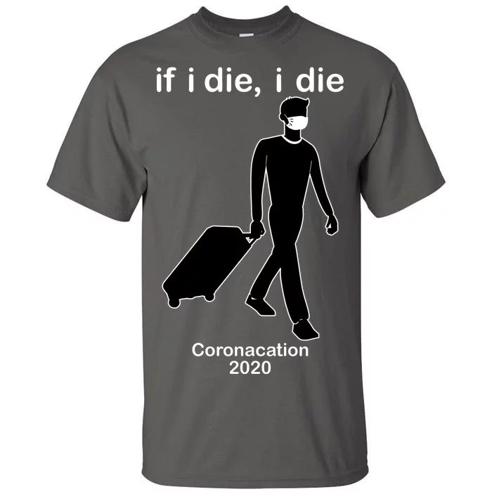 Coronacation If I Die, I Die Social Distancing Tall T-Shirt