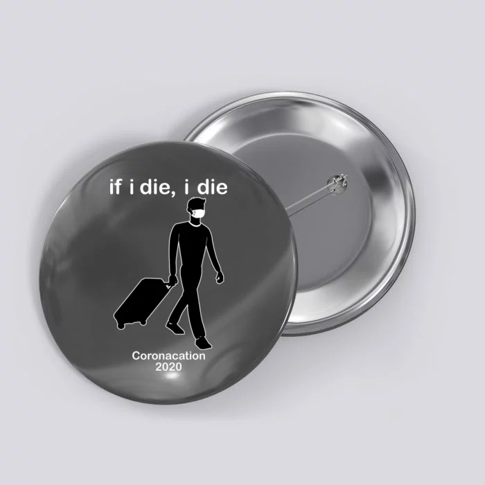 Coronacation If I Die, I Die Social Distancing Button