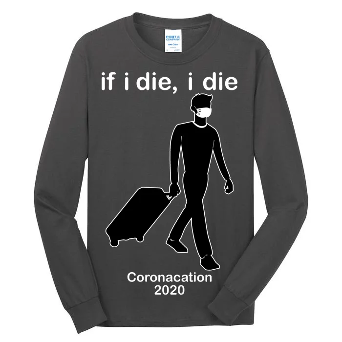 Coronacation If I Die, I Die Social Distancing Tall Long Sleeve T-Shirt