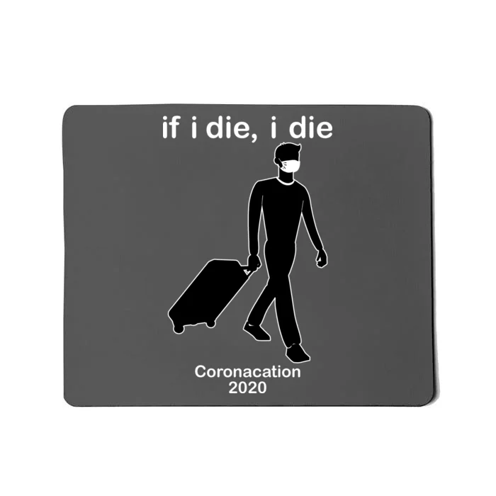 Coronacation If I Die, I Die Social Distancing Mousepad