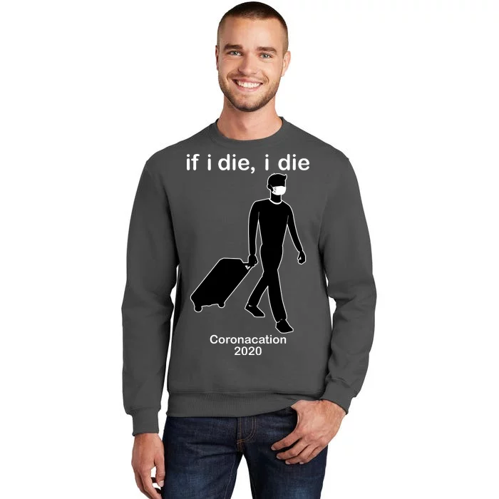 Coronacation If I Die, I Die Social Distancing Tall Sweatshirt